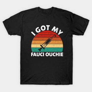 I Got My Fauci Ouchie Funny Pro Immunize Pro Fauci T-Shirt